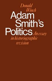Adam Smith's Politics: An Essay in Historiographic Revision (Cambridge Studies in the History and Theory of Politics)