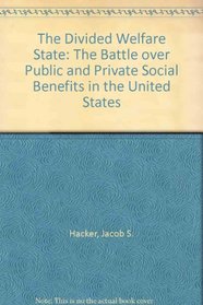 The Divided Welfare State : The Battle over Public and Private Social Benefits in the United States