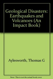 Geological Disasters: Earthquakes and Volcanoes (An Impact Book)