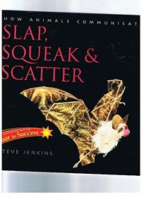 Slap, Squeak & Scatter (How Animals Communicate)