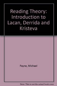 Reading Theory: An Introduction to Lacan, Derrida, and Kristeva