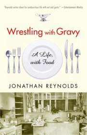 Wrestling with Gravy: A Life, with Food