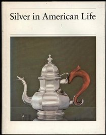 Silver in American Life: Selections from the Mabel Brady Garvan and Other Collections at Yale University