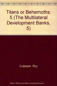 Titans or Behemoths (The Multilateral Development Banks, 5)