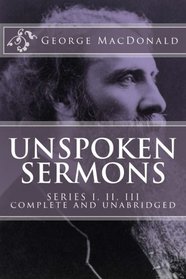 Unspoken Sermons, Series 1, 2, 3 [I, II, III] (COMPLETE AND UNABRIDGED, with an INDEX) (Classics Reprint Series)