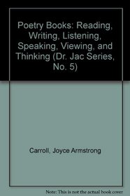 Poetry Books: Reading, Writing, Listening, Speaking, Viewing, and Thinking (Dr. Jac Series, No. 5)