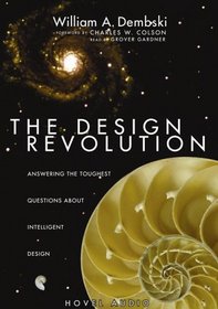 The Design Revolution: Answering the Toughest Questions About Intelligent Design