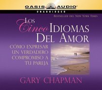 Los Cincos Idiomas del Amor: Como Expresar Un Verdadero Compromiso a Tu Pareja (Spanish and Spanish Edition)