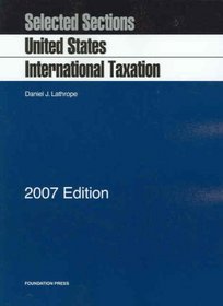 Selected Sections on United States International Taxation, 2007 Edition