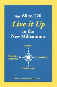 Age 60 to 120 - Live it Up in the New Millennium