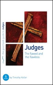 Judges: The Flawed and the Flawless (Good Book Guides)