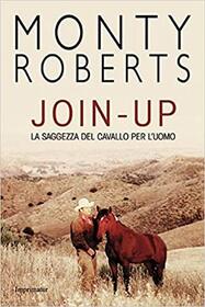 Join-up. La saggezza del cavallo per l'uomo (Horse Sense for People) (Italian Edition)