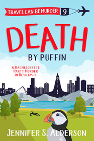 Death by Puffin: A Bachelorette Party Murder in Reykjavik (Travel Can Be Murder Cozy Mystery Series)