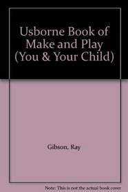 Usborne Book of Make and Play (You & Your Child)
