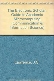 The Electronic Scholar: A Guide to Academic Microcomputing (Communication, Culture, and Information Studies)