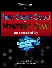 The Songs of Three Chords Good and Mystery Glue: All the lyrics, chords, and bars. Tabs/notation of all the essential electric and acoustic guitar riffs, picking and phrases.