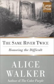 The Same River Twice: Honoring the Difficult : A Meditation of Life, Spirit, Art, and the Making of the Film the Color Purple Ten Years Later (Wheeler Large Print Book Series (Cloth))