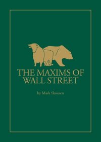 Maxims of Wall Street: A Compendium of Financial Adages, Ancient Proverbs, and Worldly Wisdom