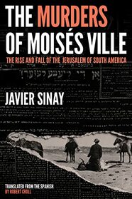 The Murders of Moises Ville: The Rise and Fall of the Jerusalem of South America
