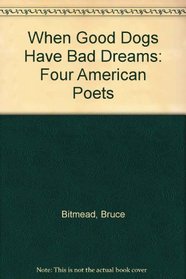 When Good Dogs Have Bad Dreams: Four American Poets