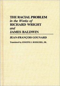 The Racial Problem in the Works of Richard Wright and James Baldwin (Contributions in Afro-American and African Studies)