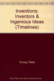 Inventions: Inventors  Ingenious Ideas (Timelines)