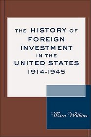 The History of Foreign Investment in the United States, 1914-1945 (Harvard Studies in Business History)