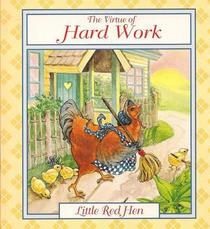 The Virtue of Hard Work : Little Red Hen (Tales of Virtue)
