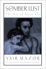 Somber Lust: The Art of Amos Oz (Suny Series in Modern Jewish Literature and Culture)