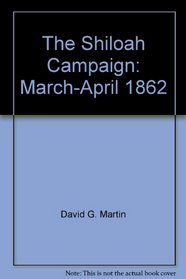 The Shiloah Campaign: March-April, 1862 (Great Military Campagins of History)