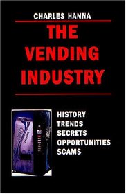 The Vending Industry: History, Trends, Secrets, Opportunities, Scams