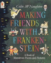 Making Friends with Frankenstein : A Book of Monstrous Poems and Pictures