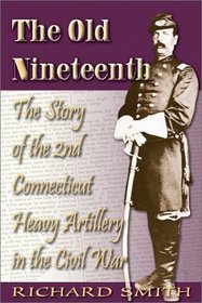 The Old Nineteenth: The Story of the 2nd Connecticut Heavy Artillery in the Civil War