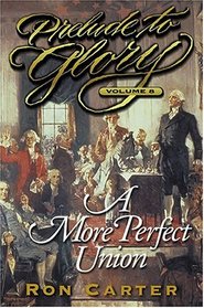 Prelude to Glory: A More Perfect Union (Carter, Ron, Prelude to Glory, V. 8.)