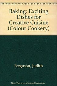Baking: Exciting Dishes for Creative Cuisine (Colour Cookery Series)