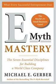 E-Myth Mastery : The Seven Essential Disciplines for Building a World Class Company
