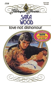 Love Not Dishonour (Harlequin Presents, No 1318)