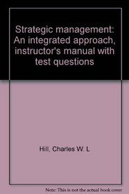 Strategic management: An integrated approach, instructor's manual with test questions