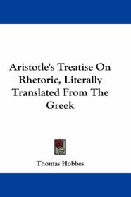Aristotle's Treatise On Rhetoric, Literally Translated From The Greek