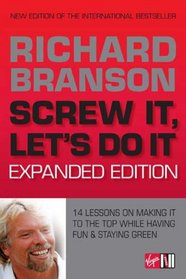 Screw It, Let's Do It (Expanded Edition): 14 Lessons on Making It to the Top While Having Fun & Staying Green