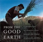 From the Good Earth: A Celebration of Growing Food Around the World