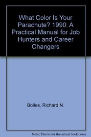 What Color Is Your Parachute? 1990: A Practical Manual for Job Hunters and Career Changers