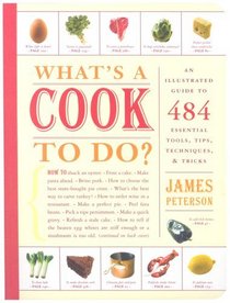 What's a Cook to Do?: An Illustrated Guide to 500 Essential Tips, Techniques, and Tricks