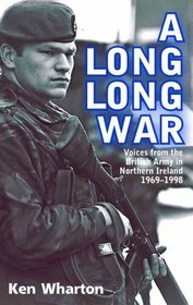 A LONG LONG WAR: Voices from the British Army in Northern Ireland 1969-98