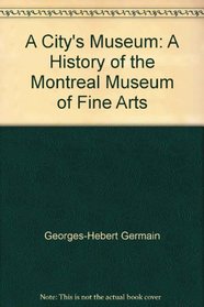 A City's Museum: A History of the Montreal Museum of Fine Arts