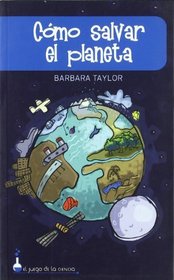 Como salvar el planeta/ Save the Planet (El Juego De La Ciencia) (Spanish Edition)
