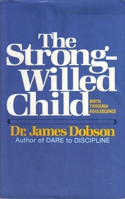 The Strong-Willed Child: Birth Through Adolescence