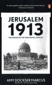 Jerusalem 1913: The Origins of the Arab-Israeli Conflict
