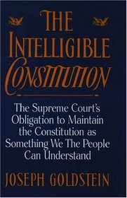 The Intelligible Constitution: The Supreme Court's Obligation to Maintain the Constitution As Something We the People Can Understand