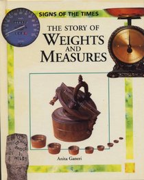 The Story of Weights and Measures (Ganeri, Anita, Signs of the Times.)